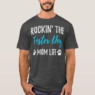 Rocking The Foster Dog Mom Life  Rescue Dog Gift T-Shirt