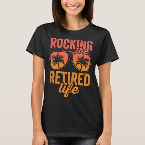 Rocking The Retired Life T_Shirt