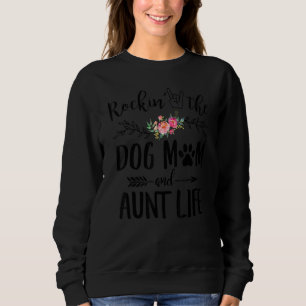 Rockinu2019 The Dog Mom And Aunt Life Motheru2019s Sweatshirt