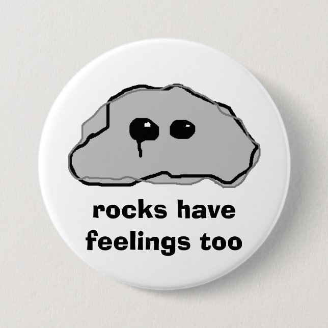 rocks have feelings too button (Front)