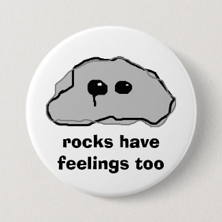 rocks have feelings too button