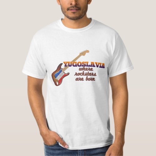 Rockstars are born in Yugoslavia T_Shirt