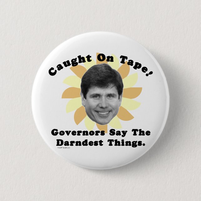 Rod Blagojevich Caught On Tape Pinback Button (Front)