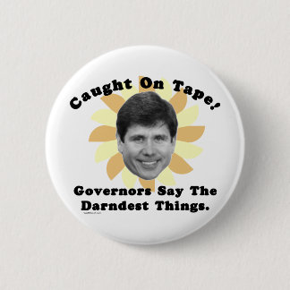 Rod Blagojevich Caught On Tape Pinback Button