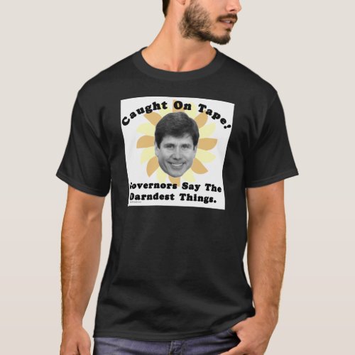 Rod Blagojevich Caught On Tape T_Shirt