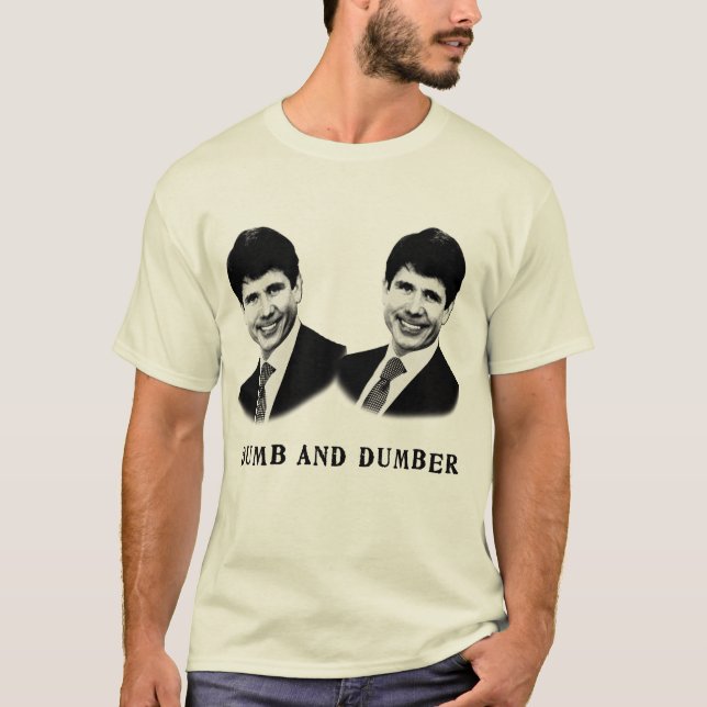 Rod Blagojevich Dumb and Dumber T shirt (Front)