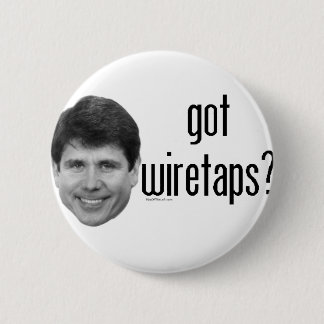 Rod Blagojevich Got Wiretaps Pinback Button
