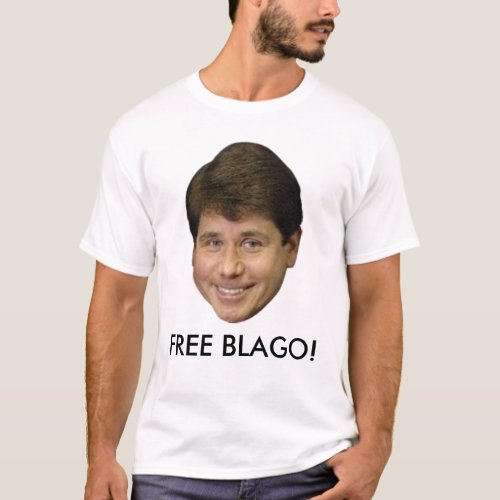 Rod Blagojevich Official FREE BLAGO T_shirt