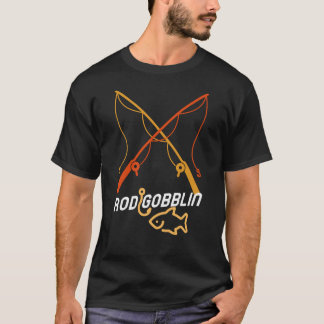 Rod Gobblin Funny Fishing Addict Design  T-Shirt