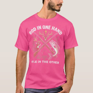 Rod In One Hand Rifle In The Other Hunting Fishing T-Shirt