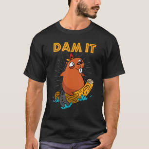 Rodent Beaver Woodworker Animal Dam It T-Shirt