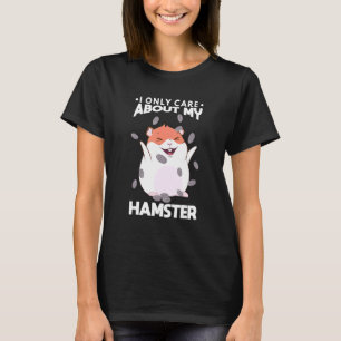 Rodents Only Care About Chubby Hamsters With Fluff T-Shirt