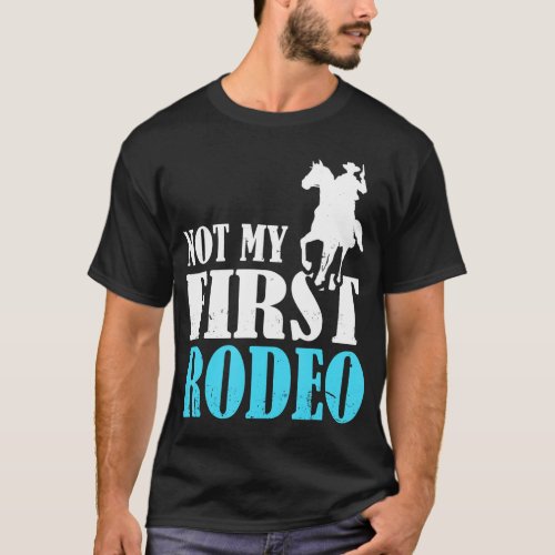 Rodeo Barrel Racing Not My First Rodeo T_Shirt