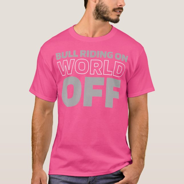 Rodeo Bull Bullrider Bull Riding On World Off T-Shirt (Front)