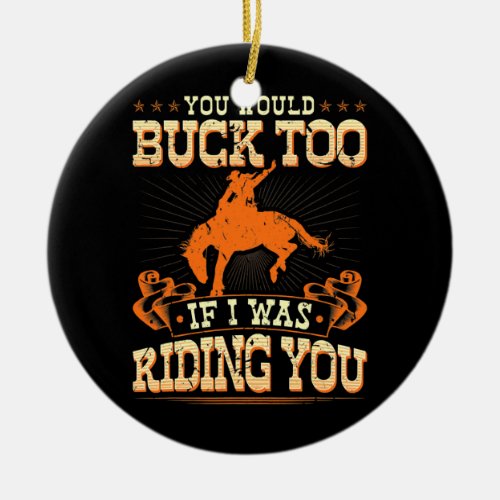 Rodeo You Would Buck Too Bronc Riding Cowboy Ceramic Ornament