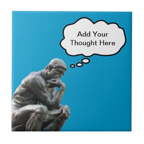 Rodins Thinker _ Add Your Custom Thought Ceramic Tile