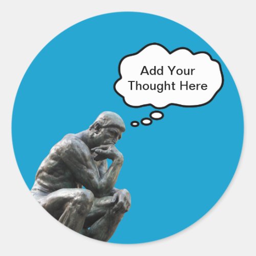 Rodins Thinker _ Add Your Custom Thought Classic Round Sticker