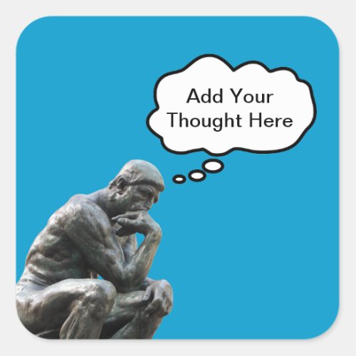 Rodins Thinker _ Add Your Custom Thought Square Sticker