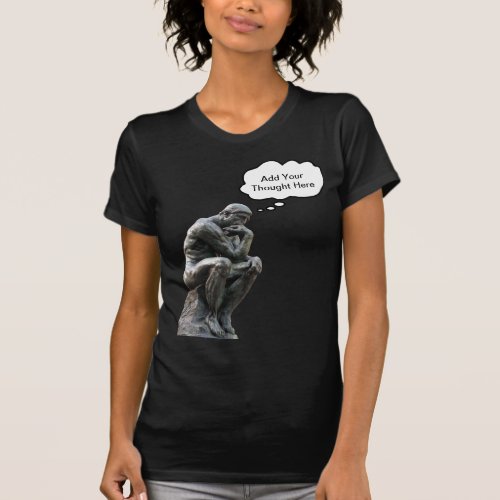 Rodins Thinker _ Add Your Custom Thought T_Shirt
