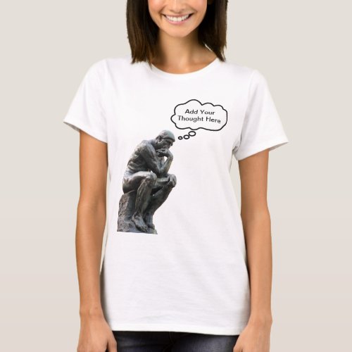 Rodins Thinker _ Add Your Custom Thought T_Shirt