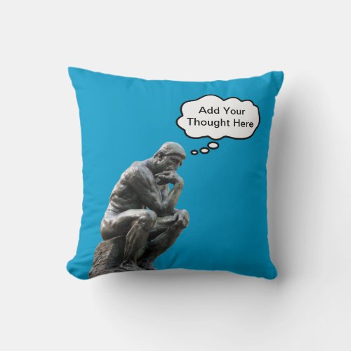 Rodins Thinker _ Add Your Custom Thought Throw Pillow