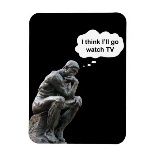 Rodins Thinker Statue _ I Think Ill Go Watch TV Magnet