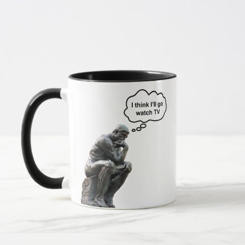 Rodins Thinker Statue _ I Think Ill Go Watch TV Mug