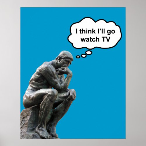 Rodins Thinker Statue _ I Think Ill Go Watch TV Poster