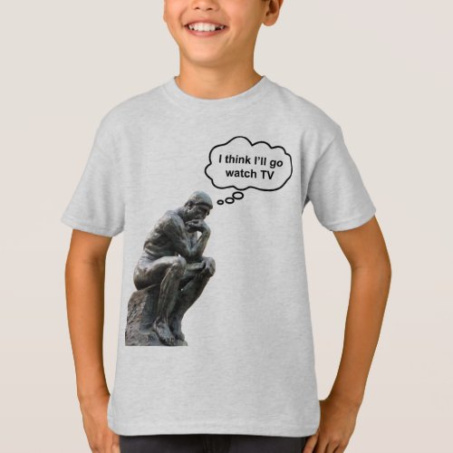 Rodins Thinker Statue _ I Think Ill Go Watch TV T_Shirt