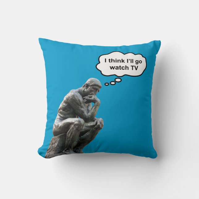 Rodin's Thinker Statue - I Think I'll Go Watch TV Throw Pillow (Front)