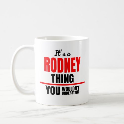 Rodney thing you wouldnt understand name coffee mug