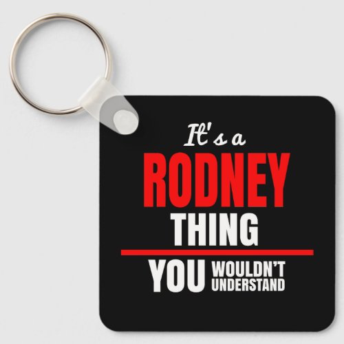 Rodney thing you wouldnt understand name keychain