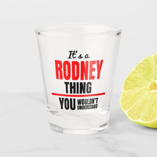 Rodney thing you wouldnt understand name shot glass