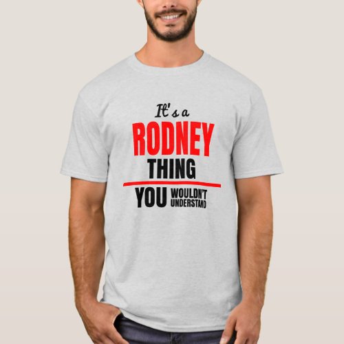 Rodney thing you wouldnt understand name T_Shirt