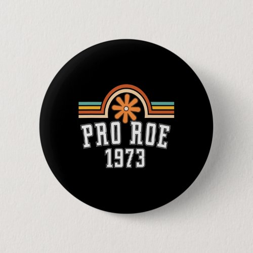 Roe 1973 _ Rainbow Feminism Womens Rights Choice  Button