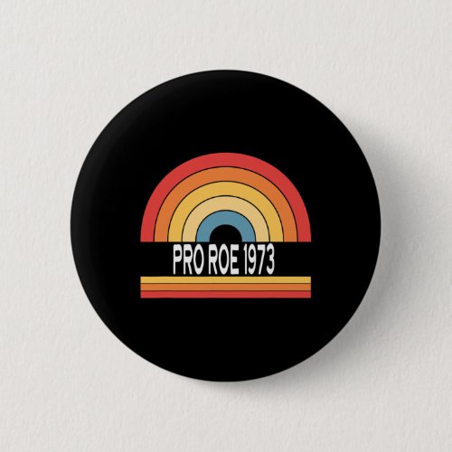 Roe 1973 _ Rainbow Feminism Womens Rights Choice  Button