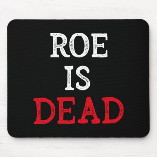 Roe is dead  8 mouse pad