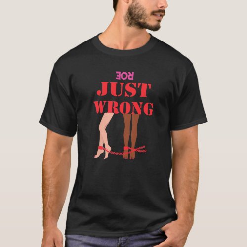 Roe Overturned Just Wrong Pro Choice Life State Co T_Shirt