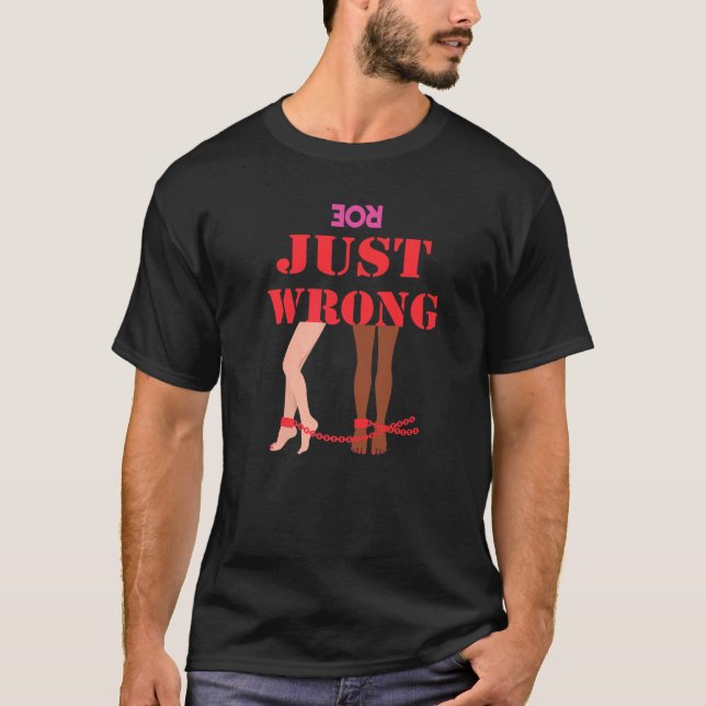 Roe Overturned Just Wrong Pro Choice Life State Co T-Shirt (Front)