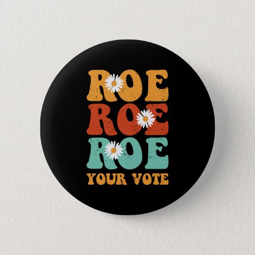 Roe Roe Roe Your Vote 1 Button
