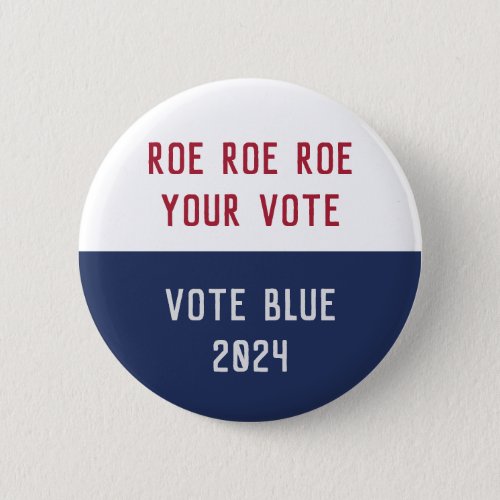 Roe Roe Roe Your Vote 2024 USA Election  Button
