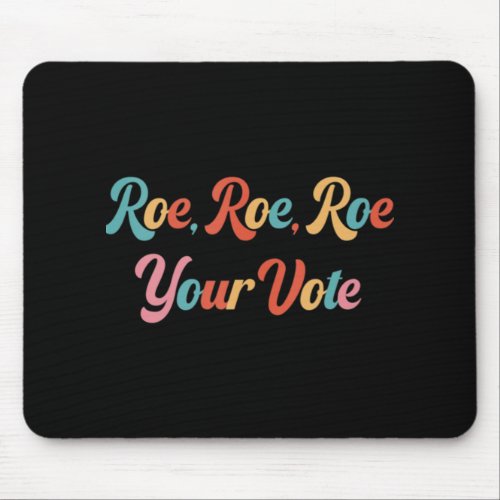 roe roe roe your vote  75 mouse pad