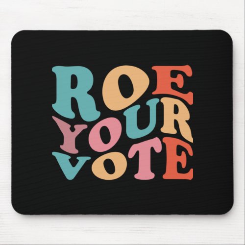 ROE ROE ROE YOUR VOTE  77 MOUSE PAD