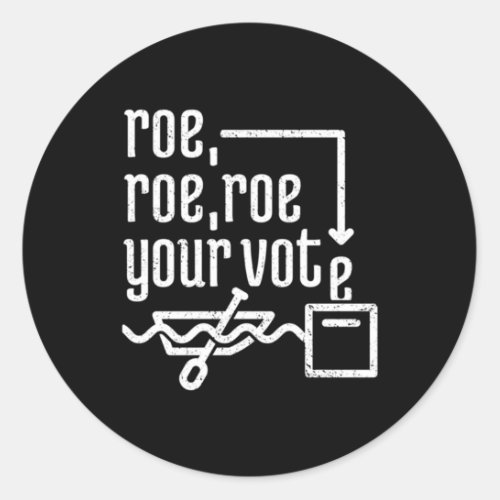 Roe Roe Roe Your Vote     7 Classic Round Sticker