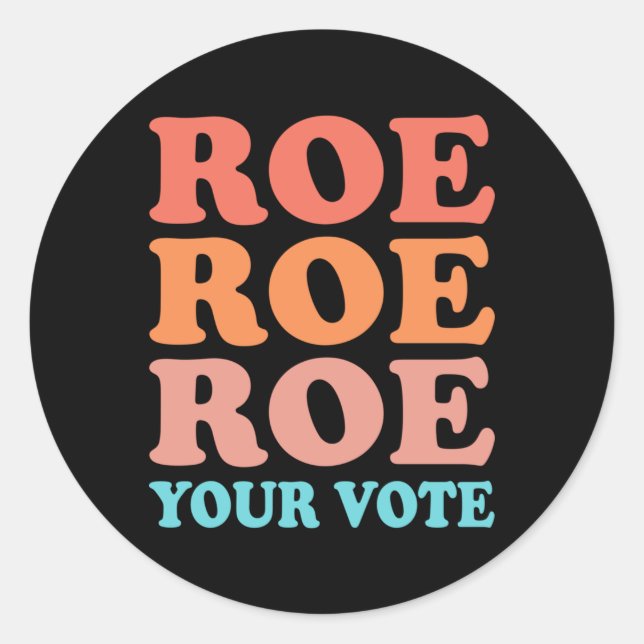 Roe Roe Roe Your Vote 7 Classic Round Sticker (Front)