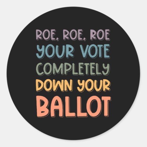 ROE ROE ROE YOUR VOTE  81 CLASSIC ROUND STICKER