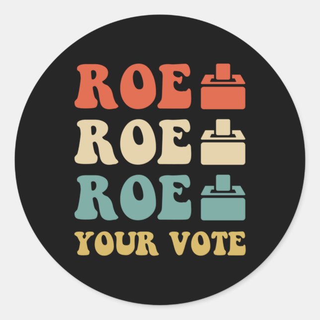 ROE ROE ROE YOUR VOTE  886 CLASSIC ROUND STICKER (Front)