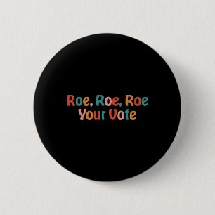 Roe Roe Roe Your Vote 88 Button
