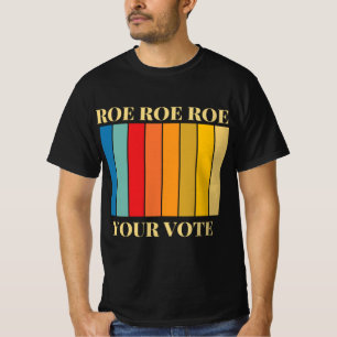 roe roe roe your vote     9 T-Shirt