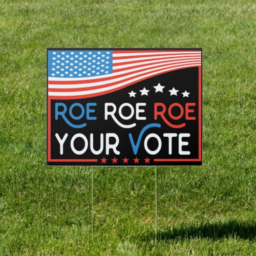 Roe Roe Roe your vote Blue November Election  Sign